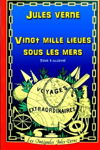 Vingt mille lieues sous les mers: Tome 1 illustré (French Edition)