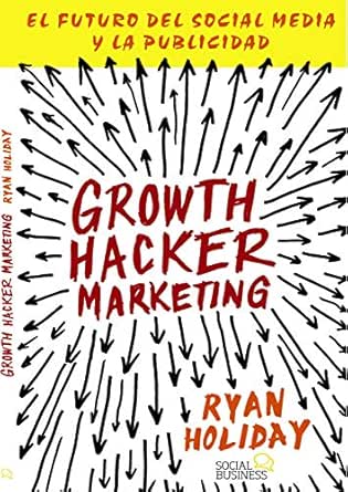 Growth Hacker Marketing. El futuro del Social Media y la ...