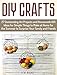 DIY Crafts: 27 Outstanding Art Projects and Homemade Gift Ideas for Simple Things to Make at Home for the Summer to Surprise Your Family and Friends (DIY Crafts, Homemade Gift Ideas, art projects)