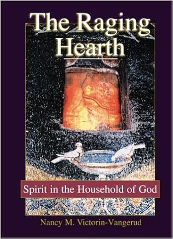 The Raging Hearth: Spirit In The Household Of God: Victorin-Vangerud, Nancy  M.: 9780827232211: Amazon.com: Books