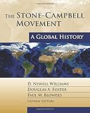 The Stone-Campbell Movement: A Global History by Dr. D Williams, Douglas A Foster