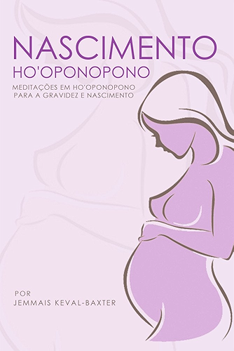 Download NASCIMENTO HO'OPONOPONO: MEDITAÇÕES EM HO'OPONOPONO PARA A GRAVIDEZ E NASCIMENTO (Portuguese Edition) PDF