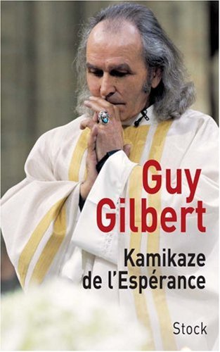 Kamikaze de l'Espérance (Essais - Documents) (French Edition) by Guy Gilbert