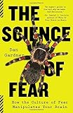 The Science of Fear: How the Culture of Fear Manipulates Your Brain cover