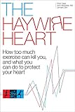 The Haywire Heart: How too much exercise can kill you, and what you can do to protect your heart cover