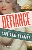 Defiance: The Extraordinary Life of Lady Anne Barnard by Stephen Taylor
