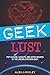 Geek Lust: Pop Culture, Gadgets, and Other Desires of the Likeable Modern Geek