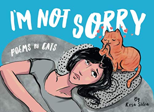 I'm Not Sorry: Poems by Cats by Rosa Silva