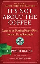 It's Not About the Coffee: Lessons on Putting People First from a Life at Starbucks