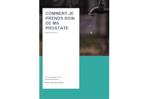 COMMENT JE PRENDS SOIN DE MA PROSTATE (French Edition)