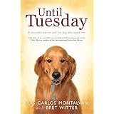 Until Tuesday: A Wounded Warrior and the Golden Retriever Who Saved Him