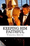 Image de Keeping Him Faithful: The Beginners Guide to Keep Him From Cheating