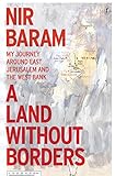 Nir Baram, "A Land Without Borders: My Journey Around East Jerusalem and the West Bank" (Text Publishing Company, 2017)
