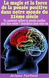 La magie et la force de la pensée positive dans notre monde du 21ème siècle (Pensée positive et by Ariane Ferfield