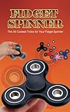 Fidget Spinner: The 50 Coolest Tricks for Your Fidget Spinner