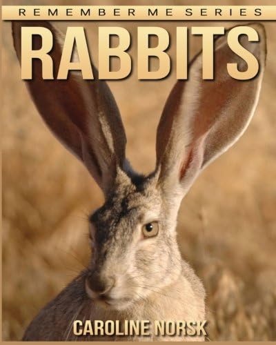 Rabbits: Amazing Photos &amp; Fun Facts Book About Rabbits For Kids (Remember Me Series)