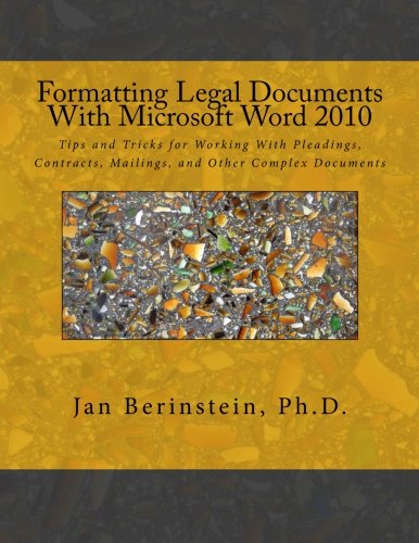 Formatting Legal Documents With Microsoft Word 2010: Tips and Tricks for Working With Pleadings, Con by Jan Berinstein Ph.D.