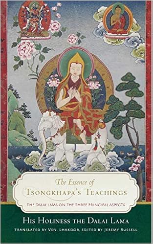 The Essence of Tsongkhapa's Teachings: The Dalai Lama on the Three Principal Aspects of the Path The Essence of Tsongkhapa's Teachings: The Dalai Lama on the Three Principal Aspects of the Path
