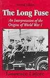 The Long Fuse : An Interpretation of the Origins of World War I, Lafore, Laurence D., 0881339547