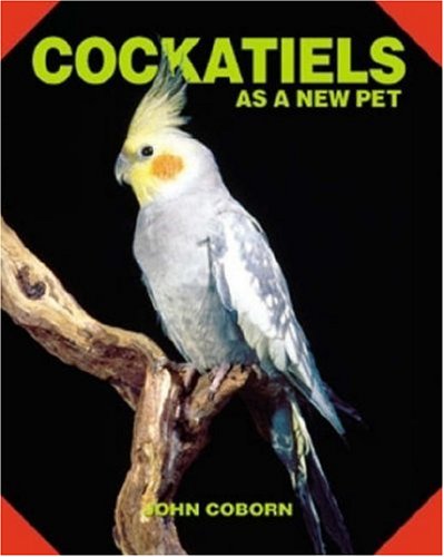 Cockatiels As a New Pet by John Coborn