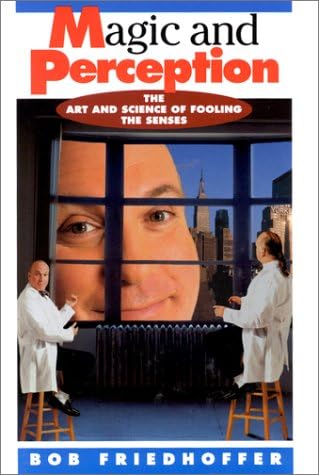 Magic and Perception: The Art and Science of Fooling the Senses (What Happened Next? Series)