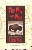 Front cover for the book The Way to the West: Essays on the Central Plains by Elliott West