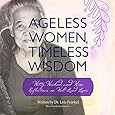 Ageless Women, Timeless Wisdom: Witty, Wicked, and Wise Reflections on Well-Lived Lives
