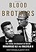 Blood Brothers: The Fatal Friendship Between Muhammad Ali and Malcolm X