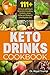 KETO DRINKS COOKBOOK: 111+  Delicious and Easy to Make Keto Smoothies, Cocktails, Juices, Coffee and Shakes for a Healthy Keto Diet