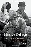 Laura Madokoro, "Elusive Refuge: Chinese Migrants in the Cold War" (Harvard UP, 2016)