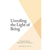 Unveiling the Light of Being: The Direct Path to Realizing Your True Nature