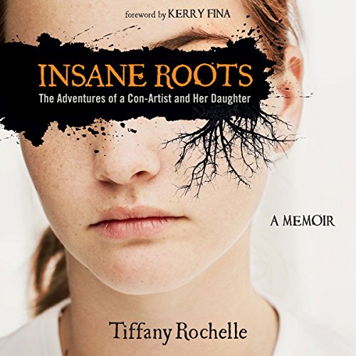 E.B.O.O.K Insane Roots: The Adventures of a Con-Artist and Her Daughter: A Memoir [P.D.F]