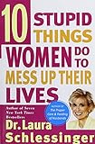 Ten Stupid Things Women Do to Mess Up Their Lives