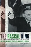 The Rascal King: The Life And Times Of James Michael Curley (1874-1958) by