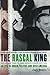 The Rascal King: The Life And Times Of James Michael Curley (1874-1958) by