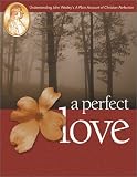 A Perfect Love: Understanding John Wesley's