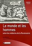Le monde et les hommes : Selon les médecins de la renaissance by
