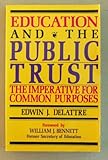 Education and the Public Trust : The Imperative for Common Purpose, Delattre, Edwin J., 0896331156