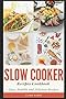 Slow Cooker Recipes Cookbook: Easy, Healthy and Delicious Recipes