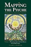 Mapping the Psyche Volume 2: Planetary Aspects & the Houses of the Horoscope by 