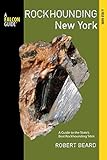 Rockhounding New York: A Guide To The State's Best Rockhounding Sites (Rockhounding Series) by Robert Beard