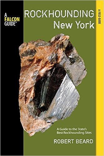 Rockhounding New York: A Guide To The State's Best Rockhounding Sites (Rockhounding Series)