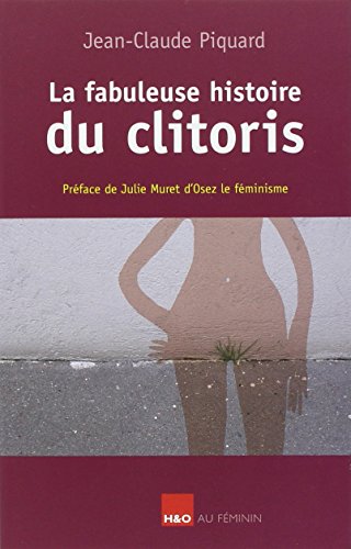 La fabuleuse histoire du clitoris by Jean-Claude Piquard