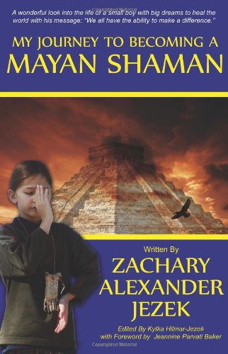 My Journey To Becoming A Mayan Shaman by Zack Jezek