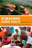 Reimagining Global Health: An Introduction (California Series in Public Anthropology)