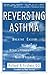 Reversing Asthma: Breathe Easier with This Revolutionary New Program