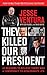 They Killed Our President: 63 Reasons to Believe There Was a Conspiracy to Assassinate JFK