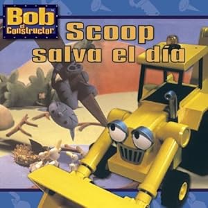 Scoop salva el día (Scoop Saves the Day) (Bob el Constructor) (Spanish Edition)