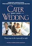 Cater Your Own Wedding: Easy Ways to Do It Yourself in Style by