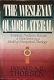 Wesleyan Quadrilateral: Scripture, Tradition, Reason and Experience As a Model of Evangelical Theolo by 
